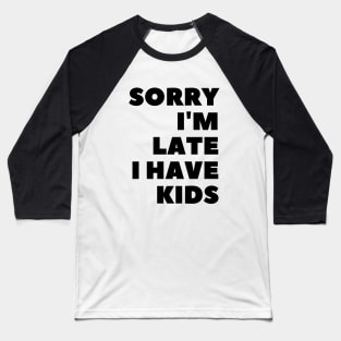 Sorry I'm Late I Have Kids Baseball T-Shirt